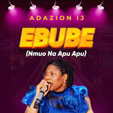 Adazion Ij – Ebube (Nmuo Na Apu Apu)