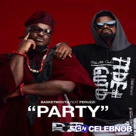 Basketmouth – Party (New Song) Ft Peruzzi