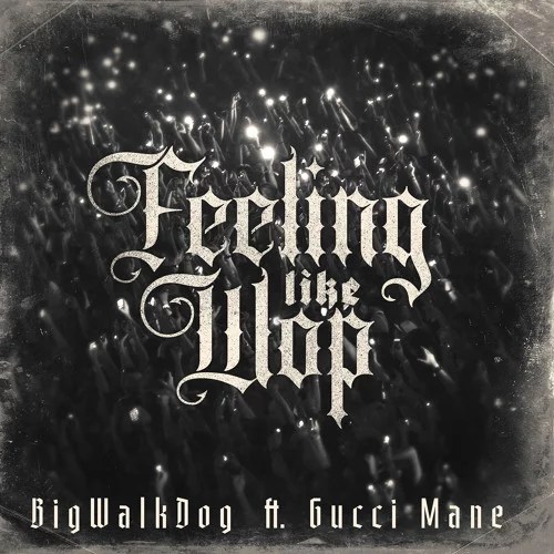 BigWalkDog – Feeling Like Wop Ft. Gucci Mane