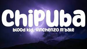 Blood Kid ft Vinchenzo M’bale – Chipuba