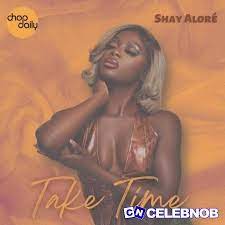 Chop Daily – Take Time Ft Shay Aloré