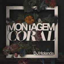 DJ Holanda – MONTAGEM CORAL ft Mc Gw, MC TH & Mc Cyclope