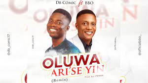 Db Comic – Oluwa Ari’se Yin (Remix) Ft BBO