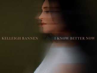 Kelleigh Bannen – I Know Better Now