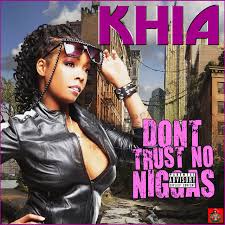 Khia ft D S D – Don’t Trust No Nigga