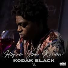 Kodak Black – Hope You Know (New Song)
