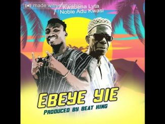 Kwabena Lyta ft. Noble Adu Kwasi – Ebeye yie
