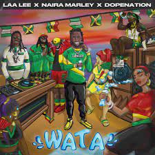 Laa Lee, DopeNation ft Naira Marley – Wata