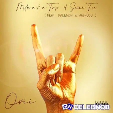 MDU a.k.a TRP – Ovii ft. Semi Tee, Malemon & Mashudu