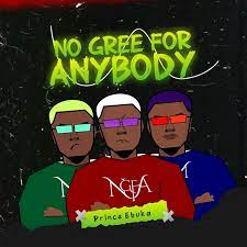 Prince Ebuka – NO GREE FOR ANYBODY