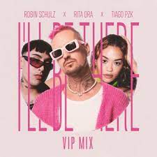 Robin Schulz – I’ll Be There (VIP Mix) Ft Rita Ora & Tiago PZK