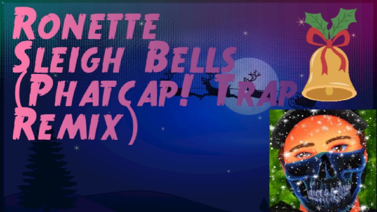 Ronettes - Sleigh Bells (PhatCap! Trap Remix)