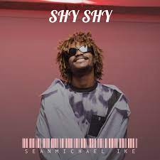 Seanmichael Ike – Shy Shy