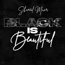 Shaneil Muir – Black Is Beautiful