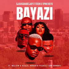 SjavasDaDeejay – Bayazi ft. TitoM, Vyno Keys, Mellow, Sleazy, Nobantu Vilakazi & Cowboii