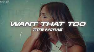 Tate McRae – want that too