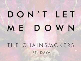 The Chainsmokers Ft. Daya – Don’t Let Me Down