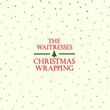 The Waitresses – Christmas Wrapping