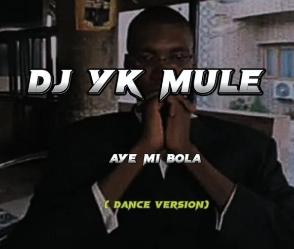 Dj Yk Mule – Aye Mi Bola Dance