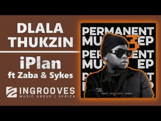 Dlala Thukzin – iPlan Ft. Zaba & Sykes