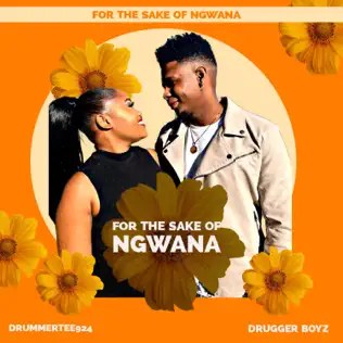 DrummeRTee924 – For The Sake Of Ngwana Ft Drugger Boyz