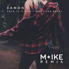 Eamon – Fuck It (I Don’t Want You Back)