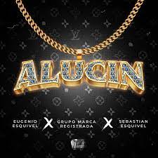 Eugenio Esquivel – Alucin Ft Grupo Marca Registrada & Sebastian Esquivel