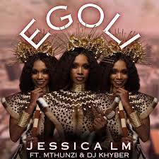 Jessica LM – eGoli Ft Mthunzi & DJ Khyber