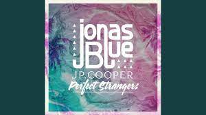 Jonas Blue – Perfect Strangers (Sped Up Version) ft JP Cooper