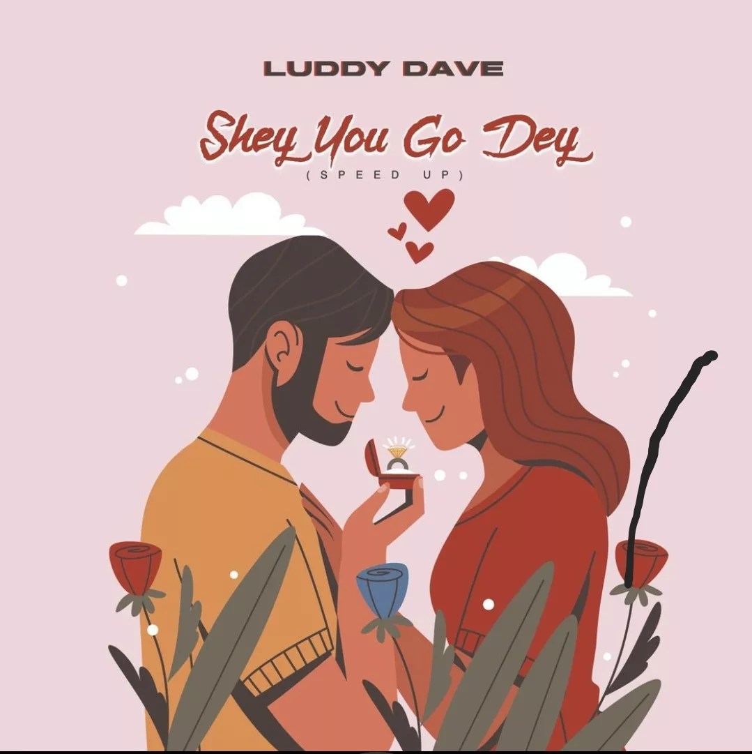 Luddy Dave – Shey You Go Dey (Speed Up)