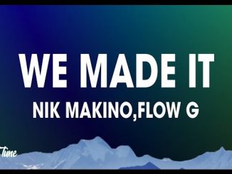 Nik Makino – WE MADE IT Ft. Flow G