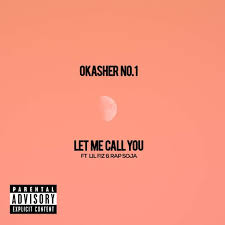 Okasher no. 1 – Let Me Call You (New Song) ft. Lil Fiz & Rap Soja