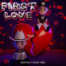 Oscar Ortiz – FIRST LOVE ft. Edgardo Nuñez