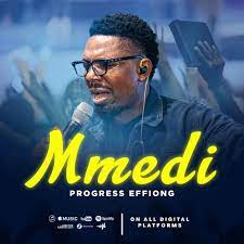 Progress Effiong – Mmedi (I Have Come)