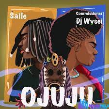 Salle – Ojuju Ft Commissioner Dj Wysei