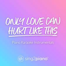 Sing2Piano – Only Love Can Hurt Like This (Lower Key)