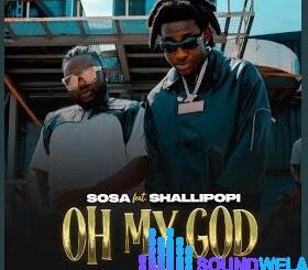 Sosa – Oh My God Ft. Shallipopi