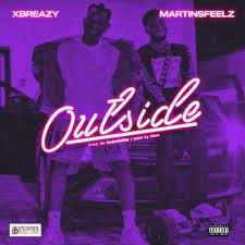 Xbreazy – Outside ft. Martinsfeelz