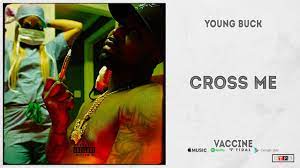 Young Buck – Cross Me