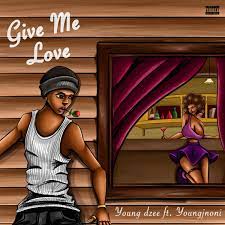 Youngdzee – Give Me Love Ft. Youngjnoni