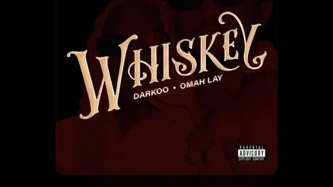 Whiskey Lyrics by Darkoo ft Omah Lay