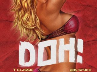 Doh Lyrics by T-Classic Ft. Boy Spyce