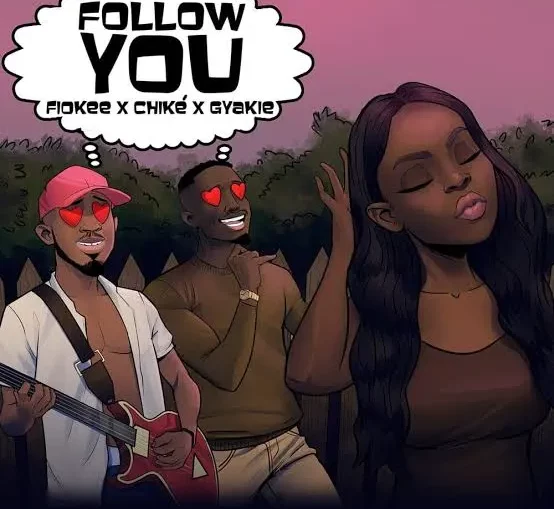 Follow you lyrics by Fiokee, Gyakie, Chike