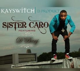 Sister Caro Lyrics - Kayswitch Ft. D’Banj