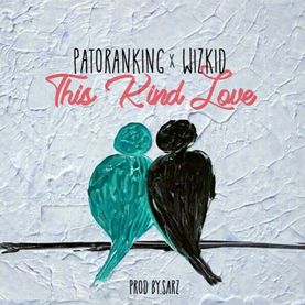 This Kind Love by Patoranking Ft. Wizkid Lyrics